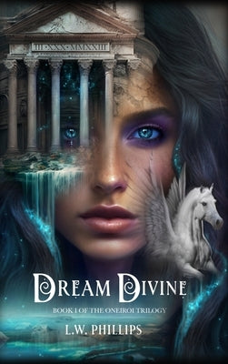 Dream Divine: Book I of the Oneiroi Trilogy by Phillips, L. W.