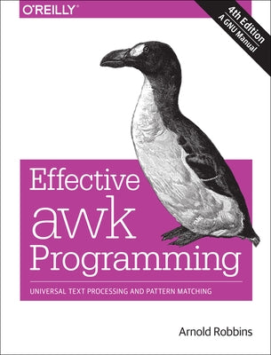 Effective awk Programming: Universal Text Processing and Pattern Matching by Robbins, Arnold