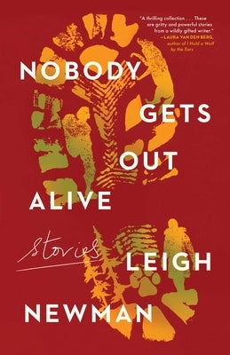 Nobody Gets Out Alive: Stories by Newman, Leigh