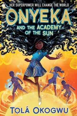 Onyeka and the Academy of the Sun by Okogwu, Tol&#225;