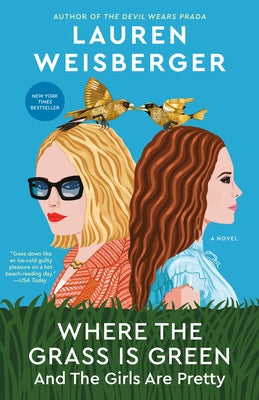 Where the Grass Is Green and the Girls Are Pretty by Weisberger, Lauren