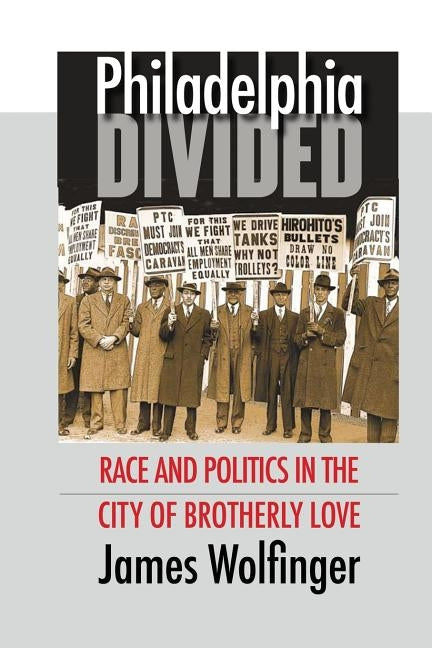 Philadelphia Divided: Race and Politics in the City of Brotherly Love by Wolfinger, James