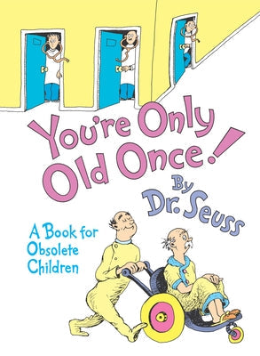 You're Only Old Once!: A Book for Obsolete Children by Dr Seuss