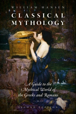 Classical Mythology 2nd Edition: A Guide to the Mythical World of the Greeks and Romans by Hansen