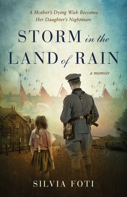 Storm in the Land of Rain: A Mother's Dying Wish Becomes Her Daughter's Nightmare by Foti, Silvia