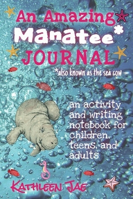 An Amazing Manatee* Journal by Jae, Kathleen