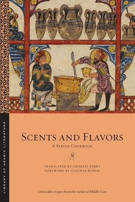 Scents and Flavors: A Syrian Cookbook by Perry, Charles