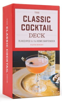 The Classic Cocktail Deck: 75 Recipes for the Home Bartender by Hingey, Faith