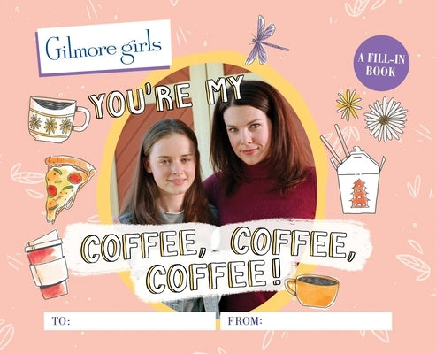 Gilmore Girls: You're My Coffee, Coffee, Coffee! a Fill-In Book by Morgan, Michelle