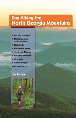 Day Hiking the North Georgia Mountains by Parham, Jim