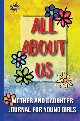 All About Us: Mother and Daughter Journal for Young Girls / Ages 8 and Up by Skribent