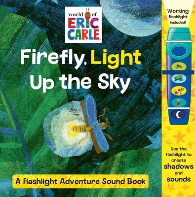 World of Eric Carle: Firefly, Light Up the Sky a Flashlight Adventure Sound Book [With Battery] by Wage, Erin Rose