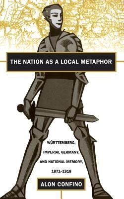 Nation as a Local Metaphor by Confino, Alon