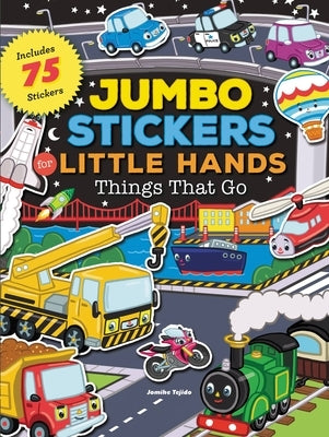 Jumbo Stickers for Little Hands: Things That Go: Includes 75 Stickers by Tejido, Jomike