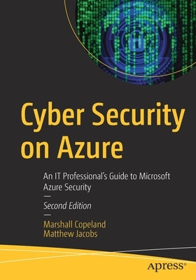 Cyber Security on Azure: An It Professional's Guide to Microsoft Azure Security by Copeland, Marshall