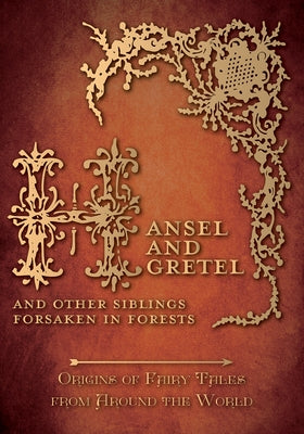 Hansel and Gretel - And Other Siblings Forsaken in Forests (Origins of Fairy Tales from Around the World): Origins of Fairy Tales from Around the Worl by Carruthers, Amelia