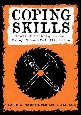 Coping Skills: Tools & Techniques for Every Stressful Situation: Tools & Techniques for Every Stressful Situation by Harper, Faith G.