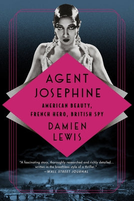 Agent Josephine: American Beauty, French Hero, British Spy by Lewis, Damien