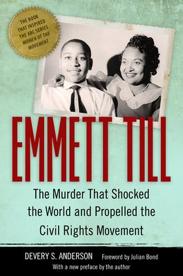 Emmett Till: The Murder That Shocked the World and Propelled the Civil Rights Movement by Anderson, Devery S.