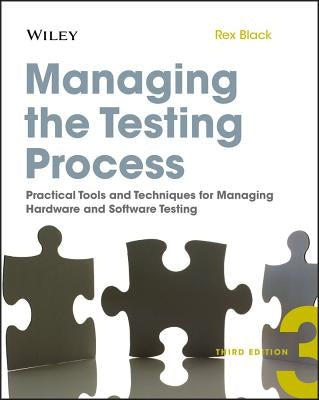 Managing the Testing Process: Practical Tools and Techniques for Managing Hardware and Software Testing by Black, Rex