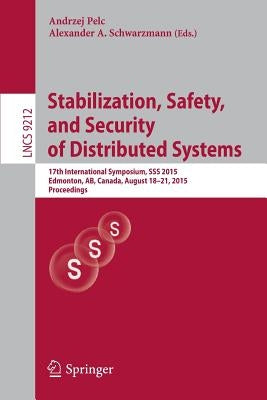 Stabilization, Safety, and Security of Distributed Systems: 17th International Symposium, SSS 2015, Edmonton, Ab, Canada, August 18-21, 2015, Proceedi by Pelc, Andrzej