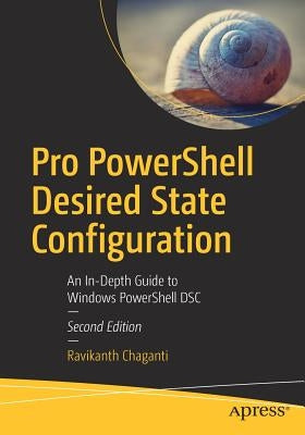 Pro Powershell Desired State Configuration: An In-Depth Guide to Windows Powershell Dsc by Chaganti, Ravikanth