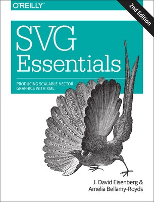 Svg Essentials: Producing Scalable Vector Graphics with XML by Eisenberg, J.