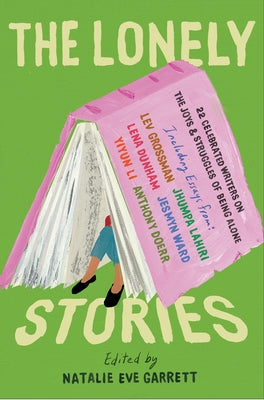 The Lonely Stories: 22 Celebrated Writers on the Joys & Struggles of Being Alone by Garrett, Natalie Eve