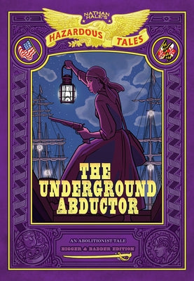 The Underground Abductor: Bigger & Badder Edition (Nathan Hale's Hazardous Tales #5) by Hale, Nathan