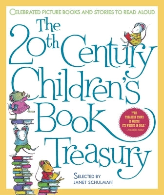 The 20th Century Children's Book Treasury: Celebrated Picture Books and Stories to Read Aloud by Schulman, Janet