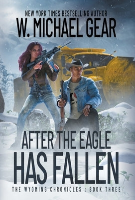 After The Eagle Has Fallen: The Wyoming Chronicles: Book Three by Gear, W. Michael
