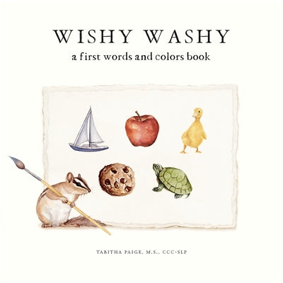 Wishy Washy: A Board Book of First Words and Colors for Growing Minds by Paige, Tabitha