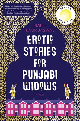 Erotic Stories for Punjabi Widows: A Reese's Book Club Pick by Jaswal, Balli Kaur