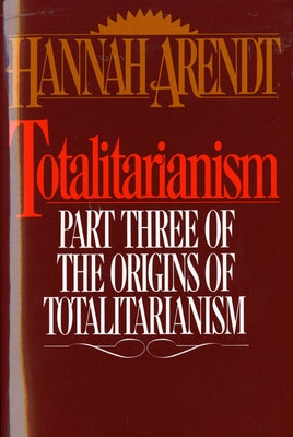 Totalitarianism: Part Three of the Origins of Totalitarianism by Arendt, Hannah