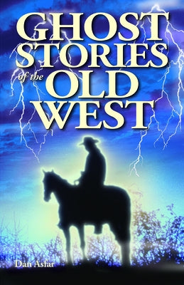 Ghost Stories of the Old West by Asfar, Dan