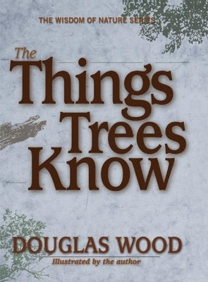 The Things Trees Know by Wood, Douglas