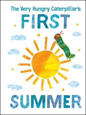 The Very Hungry Caterpillar's First Summer by Carle, Eric