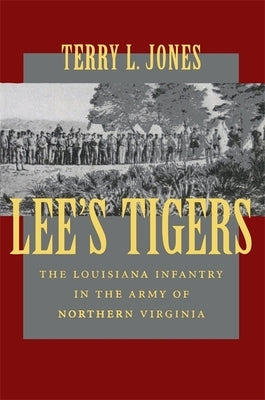 Lee's Tigers: The Louisiana Infantry in the Army of Northern Virginia (Revised) by Jones, Terry L.