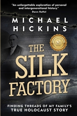 The Silk Factory: Finding Threads of my Family's True Holocaust Story by Hickins, Michael