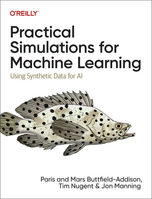 Practical Simulations for Machine Learning: Using Synthetic Data for AI by Buttfield-Addison, Paris