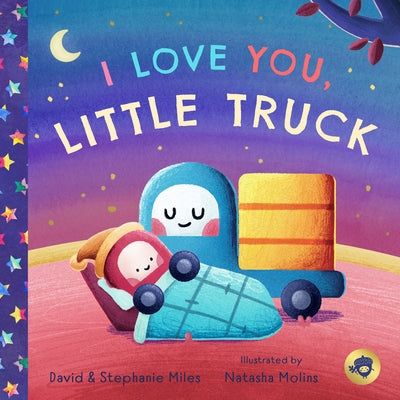 I Love You, Little Truck by Miles, David