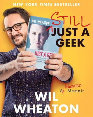 Still Just a Geek: An Annotated Memoir by Wheaton, Wil