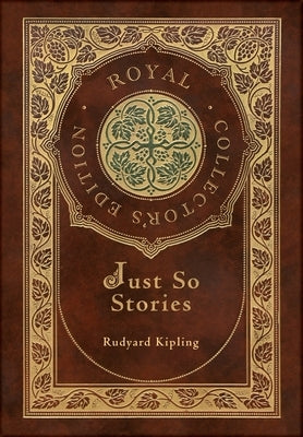 Just So Stories (Royal Collector's Edition) (Illustrated) (Case Laminate Hardcover with Jacket) by Kipling, Rudyard