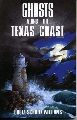 Ghosts Along the Texas Coast by Williams, Docia Schultz