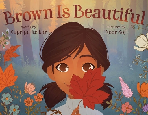 Brown Is Beautiful: A Poem of Self-Love by Kelkar, Supriya