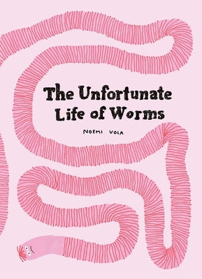 The Unfortunate Life of Worms by Vola, Noemi