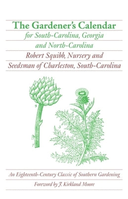 The Gardener's Calendar for South-Carolina, Georgia, and North-Carolina by Squibb, Robert