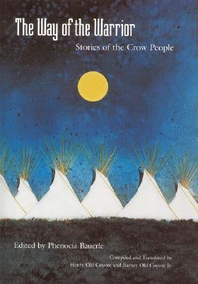 The Way of the Warrior: Stories of the Crow People by Bauerle, Phenocia