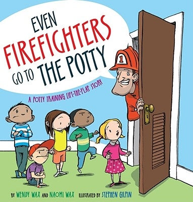 Even Firefighters Go to the Potty: A Potty Training Lift-The-Flap Story by Wax, Wendy