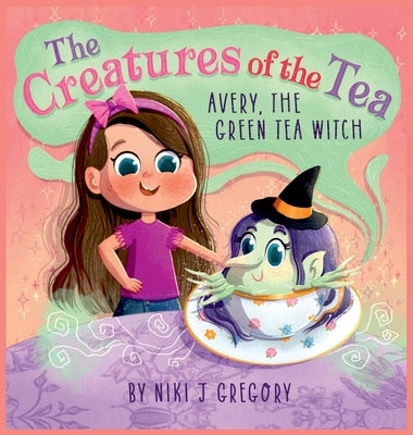 Avery, The Green Tea Witch: The Creatures of the Tea by Gregory, Niki J.